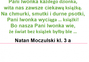 Natan Moczulski z kl. 4 a w swoim wierszu zamieścił znamienne słowa „świat bez książek byłby ble”.