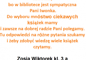 Zofia Wiktorek z kl. 4 a w swoim wierszu akcentuje, że w bibliotece mamy wiele książek, w których znajdziemy odpowiedzi na różne pytania.